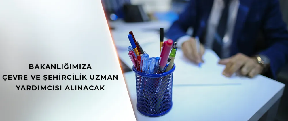 ÇEVRE VE ŞEHİRCİLİK UZMAN YARDIMCISI ALIMI İÇİN BAŞVURULAR BAŞLADI